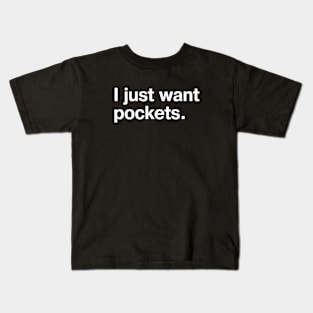 I just want pockets. Kids T-Shirt